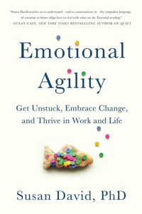 Susan David — Emotional Agility: Get Unstuck, Embrace Change, and Thrive in Work and Life