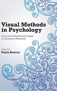 Paula Reavey — Visual Methods in Psychology: Using and Interpreting Images in Qualitative Research
