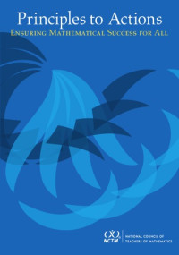 National Council of Teachers of Mathematics; Steven Leinwand; Daniel J. Brahier; DeAnn Huinker — Principles to Actions: Ensuring Mathematical Success for All