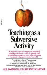Neil Postman, Charles Weingartner — Teaching As a Subversive Activity