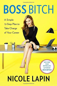 Nicole Lapin — Boss Bitch: A Simple 12-Step Plan to Take Charge of Your Career