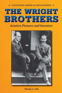Wendie C. Old — The Wright Brothers: Aviation Pioneers and Inventors