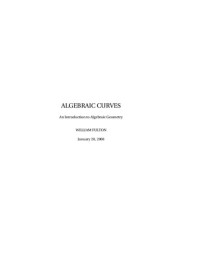 WILLIAM FULTON — ALGEBRAIC CURVES An Introduction to Algebraic Geometry