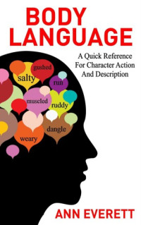 Ann Everett — Body Language: A quick reference for character action and description