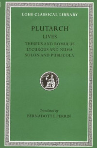 Bernadotte Perrin (trans.) — Plutarch's Lives: Theseus and Romulus. Lycurgus and Numa. Solon and Publicola