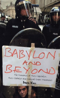 Derek Wall — Babylon and Beyond: The Economics of Anti-Capitalist, Anti-Globalist and Radical Green Movements
