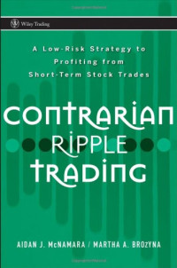 Aidan J. McNamara, Martha A. Brozyna — Contrarian Ripple Trading - A Low-Risk Strategy to Profiting from Short-Term Stock Trades (Wiley Trading)