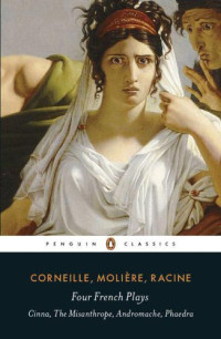 Corneille, Pierre;Edmunds, John;Molière;Racine, Jean — Four French Plays: Cinna, The Misanthrope, Andromache, Phaedra