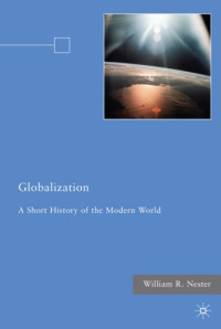 William R. Nester — Globalization: A Short History of the Modern World