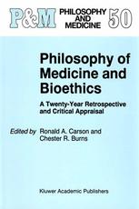 Edmund D. Pellegrino (auth.), Ronald A. Carson, Chester R. Burns (eds.) — Philosophy of Medicine and Bioethics: A Twenty-Year Retrospective and Critical Appraisal