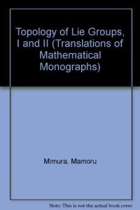 M Mimura; Hiroshi Toda — Topology of lie groups, I and II