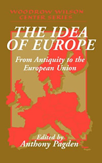 Anthony Pagden — The Idea of Europe: From Antiquity to the European Union