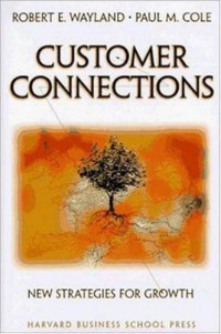 Robert E Wayland, Paul M Cole — Customer Connections: New Strategies for Growth