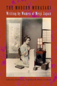 Rebecca Copeland, Melek Ortabasi — The Modern Murasaki: Writing by Women of Meiji Japan