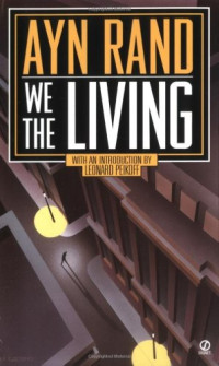 Ayn Rand, Leonard Peikoff (intro 1996) — We the Living (1936. 60th Aniniversary Edition, new intro 1996)
