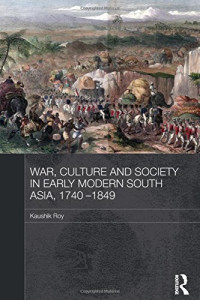 Kaushik Roy — War, Culture and Society in Early Modern South Asia, 1740-1849
