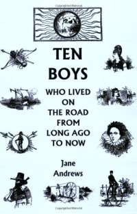 Jane Andrews — Ten Boys Who Lived on the Road from Long Ago to Now