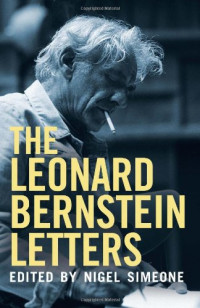 Leonard Bernstein, Nigel Simeone — The Leonard Bernstein Letters