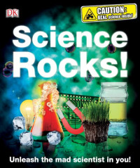Robert Winston — Science Rocks!: Unleash the Mad Scientist in You
