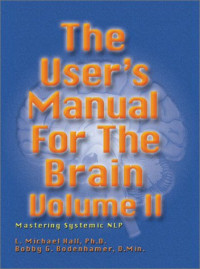 L. Michael Hall, Bob G. Bodenhamer — User's Manual for the Brain, Vol. II: Mastering Systemic NLP