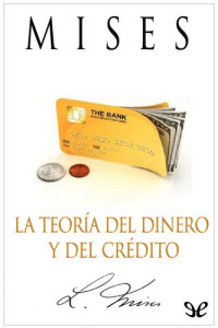 Ludwig von Mises — La teoría del dinero y del crédito