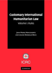 Jean-Marie Henckaerts, Louise Doswald-Beck — Customary International Humanitarian Law - Volume 1, Rules