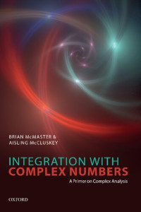 Aisling McCluskey, Brian McMaster — Integration with Complex Numbers : A Primer on Complex Analysis