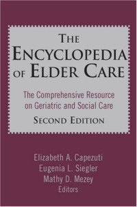 Elizabeth A. Capezuti, Eugenia L. Siegler, Mathy D. Mezey — Encyclopedia of Elder Care, 2nd Edition
