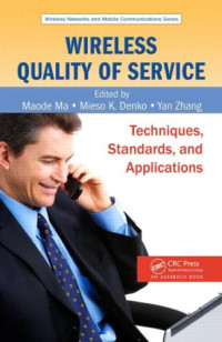 Maode Ma, Mieso K. Denko, Yan Zhang — Wireless Quality of Service: Techniques, Standards, and Applications (Wireless Networks and Mobile Communications)