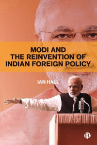 Ian Hall — Modi and the Reinvention of Indian Foreign Policy