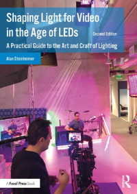 Alan Steinheimer — Shaping Light for Video in the Age of LEDs: A Practical Guide to the Art and Craft of Lighting
