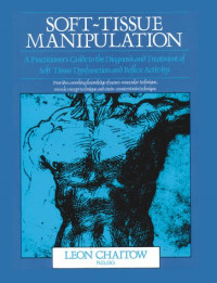 Leon Chaitow — Soft-Tissue Manipulation - A Practitioner's Guide to the Diagnosis and Treatment of Soft-Tissue Dysfunction and Reflex Activity (3rd edition)