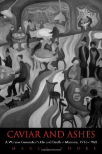 Marci Shore — Caviar and Ashes: A Warsaw Generation's Life and Death in Marxism, 1918-1968