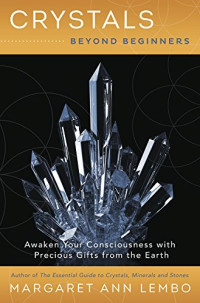 Margaret Ann Lembo — Crystals Beyond Beginners: Awaken Your Consciousness with Precious Gifts from the Earth