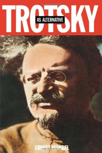 Ernest Mandel — Trotsky as Alternative