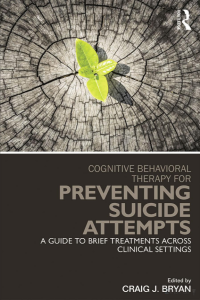 Craig J. Bryan — Cognitive Behavioral Therapy for Preventing Suicide Attempts: A Guide to Brief Treatments Across Clinical Settings