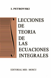I. Petrovski — Lecciones de Teoria de las Ecuaciones Integrales