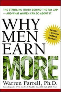 Warren Farrell — Why Men Earn More - The Startling Truth Behind the Pay Gap, and What Women Can Do About It.