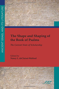 Nancy L. deClaissé-Walford — The Shape and Shaping of the Book of Psalms: The Current State of Scholarship