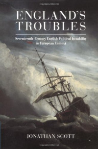 Jonathan Scott — England's Troubles: Seventeenth-Century English Political Instability in European Context
