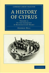 George Hill — A History of Cyprus: Volume 1
