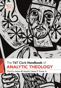 James M. Arcadi (editor), James T. Turner Jr. (editor) — T&T Clark Handbook of Analytic Theology