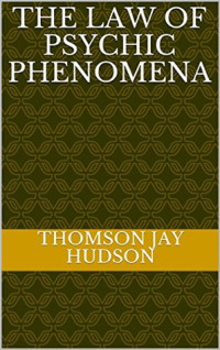 Thomson Jay Hudson — The Law of Psychic Phenomena