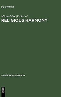 Michael Pye (editor), Edith Franke (editor), Alef Theria Wasim (editor), Abdurrahman Mas'ud (editor) — Religious Harmony: Problems, Practice, and Education