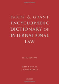 John P Grant, J.Craig Barker — Parry and Grant Encyclopaedic Dictionary of International Law