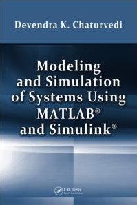Devendra K. Chaturvedi — Modeling and Simulation of Systems Using MATLAB and Simulink