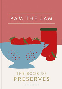 Pam Corbin — Pam the Jam: The Book of Preserves