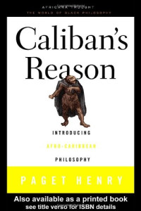 Paget Henry — Caliban's Reason: Introducing Afro-Caribbean Philosophy (Africana Thought)