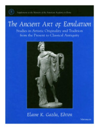 Elaine K. Gazda (editor) — The Ancient Art of Emulation: Studies in Artistic Originality and Tradition from the Present to Classical Antiquity