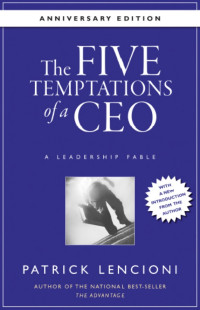 Patrick M. Lencioni — The Five Temptations of a CEO: A Leadership Fable